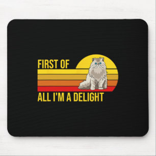 First Of All I39m A Delight Sarcastic Angry Cat Lo Mouse Pad