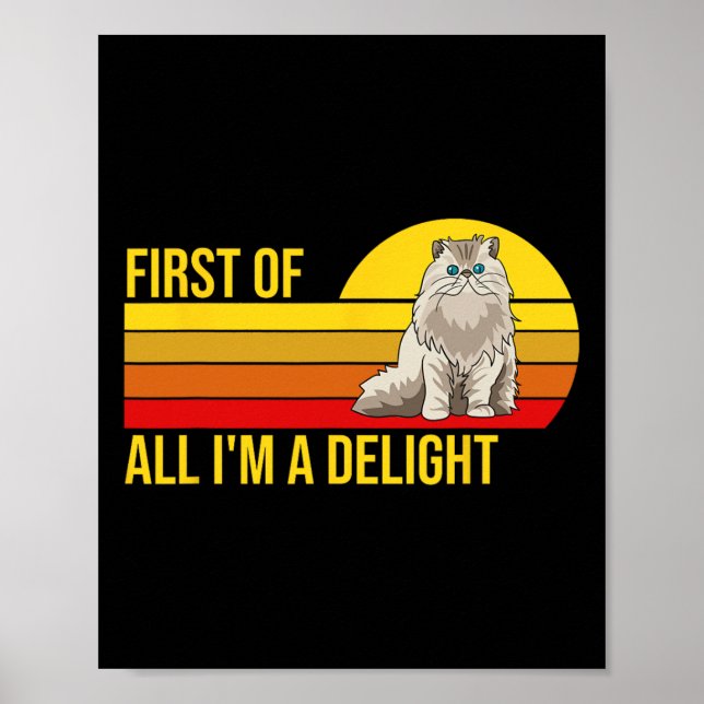 First Of All I39m A Delight Sarcastic Angry Cat Lo Poster (Front)