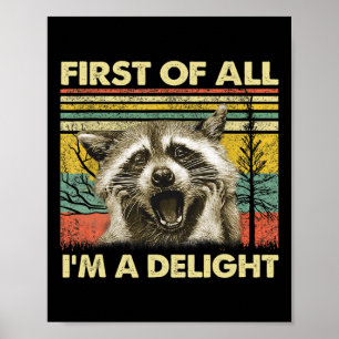 First Of All I39m A Delight Sarcastic Raccoon Opos Poster