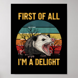 First Of All I&#39;m A Delight Angry Opossum T-shi Poster