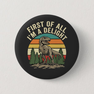 First Of All I Am A Delight Funny Sarcastic 2 Inch Round Button
