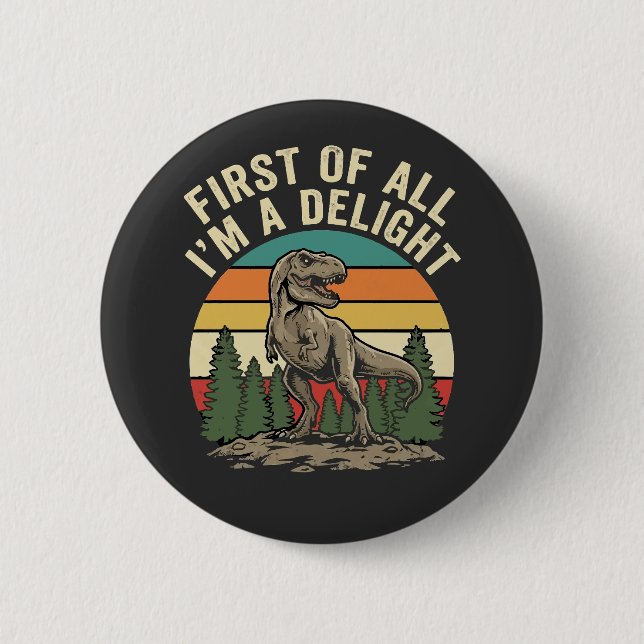 First Of All I Am A Delight Funny Sarcastic  2 Inch Round Button (Front)