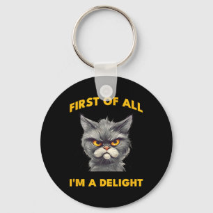 First Of All I Am A Delight Funny Sarcastic Angry  Keychain