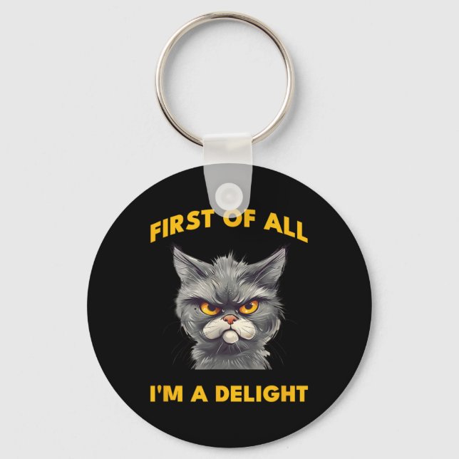 First Of All I Am A Delight Funny Sarcastic Angry  Keychain (Front)