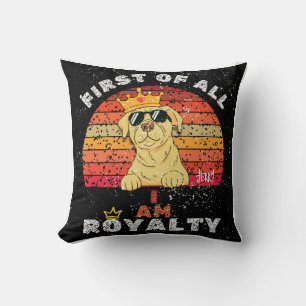 "First of All, I Am Royalty" Custom Dog Name Throw Pillow