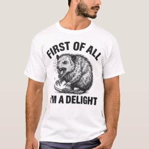 First Of All I’m A Delight Angry Funny Opossum T-Shirt