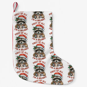 First Of All I’m A Delight Christmas Raccoon Funny Small Christmas Stocking