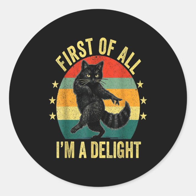 First Of All I’m A Delight Roaring Cat Funny Sarca Classic Round Sticker (Front)