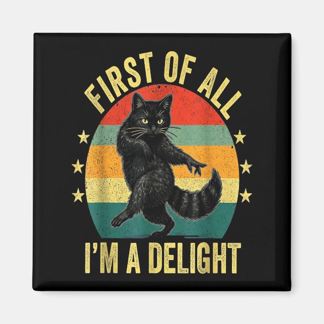 First Of All I’m A Delight Roaring Cat Funny Sarca Magnet (Front)