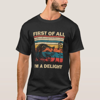 First Of All I m A Delight Sarcastic Angry Opossum T-Shirt