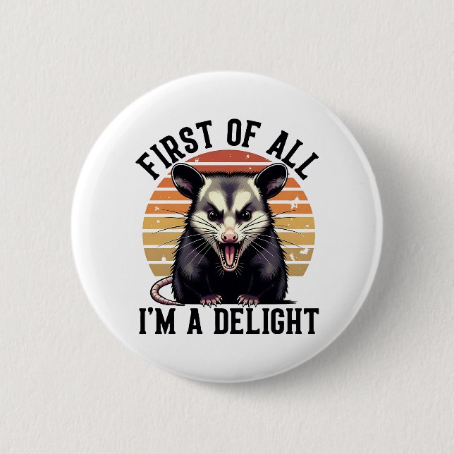 First of All I'm a Delight – Angry Opossum 2 Inch Round Button (Front)