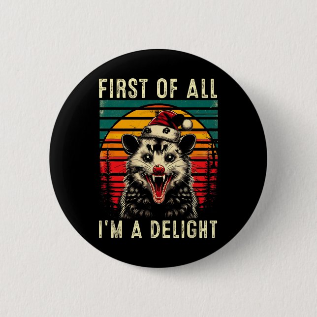 First Of All I'm A Delight Angry Opossum Possum Ch 2 Inch Round Button (Front)