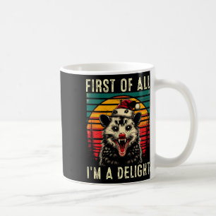 First Of All I'm A Delight Angry Opossum Possum Ch Coffee Mug
