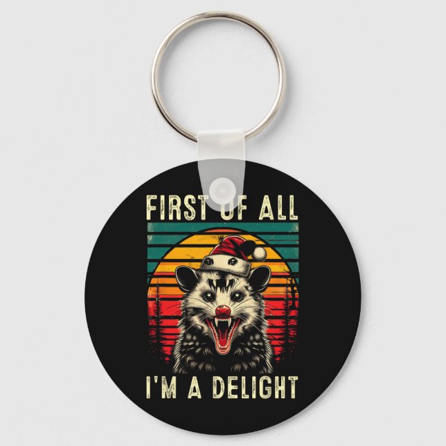 First Of All I'm A Delight Angry Opossum Possum Ch Keychain (Front)