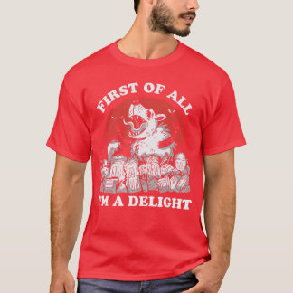 First of All Im A Delight Angry Opossum Sarcastic T-Shirt