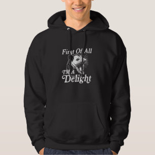 First of All I'm a Delight, Angry Possum Funny Sar Hoodie