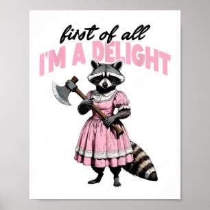 First Of All Im A Delight Angry Raccoon Poster