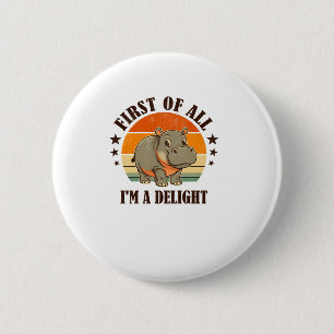 First Of All I'm a Delight Baby Hippo Moo Deng Lon 2 Inch Round Button