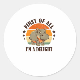 First Of All I'm a Delight Baby Hippo Moo Deng Lon Classic Round Sticker