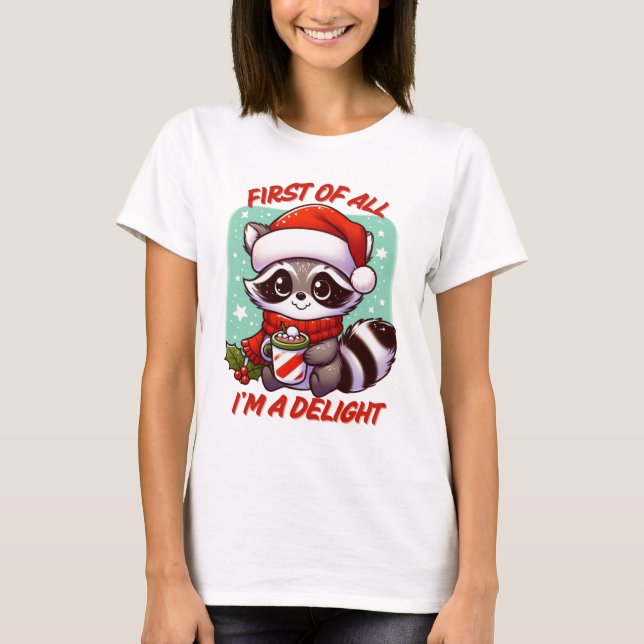 First of All I'm a Delight Christmas Raccoon Funny T-Shirt (Front)