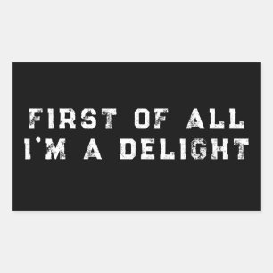 First of All I'm a Delight Funny Humour Sarcastic Sticker