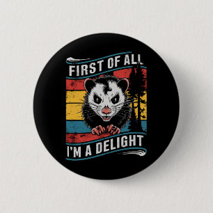 First Of All I'm A Delight Funny Opossum Possum 2 Inch Round Button