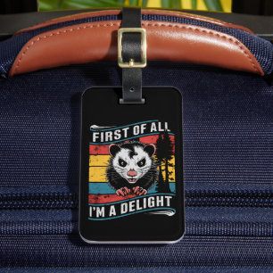 First Of All I'm A Delight Funny Opossum Possum Luggage Tag
