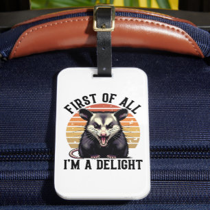First of All I'm a Delight - Funny Opossum Quote Luggage Tag