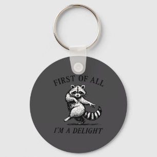 First Of All I'm A Delight Funny Raccoon Lover  Keychain