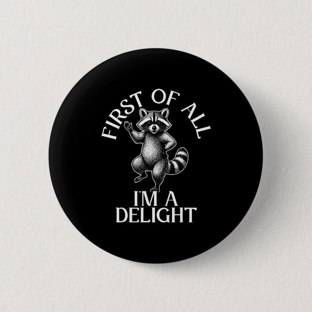 First of all im a delight funny raccoon meme  2 inch round button (Front)