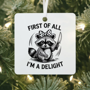 First Of All I'm A Delight Funny Raccoon Meme Gift Metal Ornament