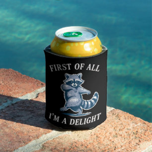 First of All I'm a Delight Funny Raccoon Sarcastic Can Cooler