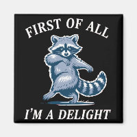 First of All I'm a Delight Funny Raccoon Sarcastic