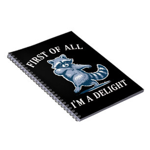 First of All I'm a Delight Funny Raccoon Sarcastic Notebook