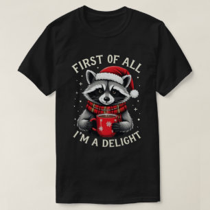 First Of All I'm A Delight Funny Racoon Christmas T-Shirt