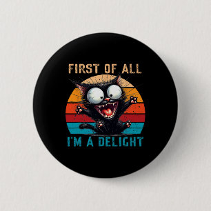 First Of All I'm A Delight Funny Sarcastic Cat Men 2 Inch Round Button