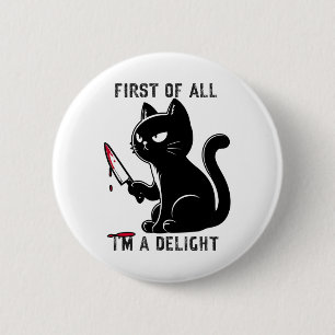 First Of All I'm A Delight Funny Sarcastic Cat Men 2 Inch Round Button