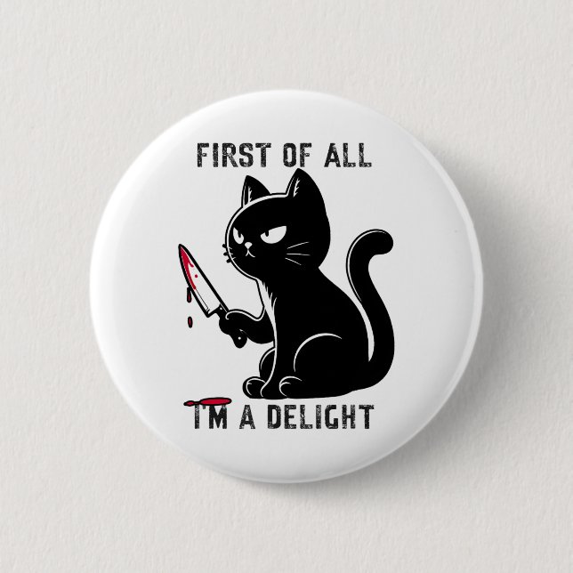 First Of All I'm A Delight Funny Sarcastic Cat Men 2 Inch Round Button (Front)