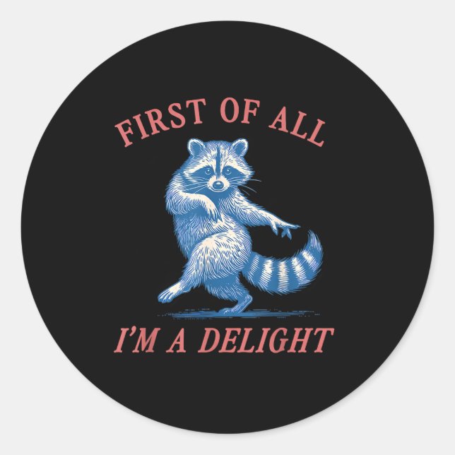 First Of All I'm A Delight Funny Saying Sarcastic  Classic Round Sticker (Front)