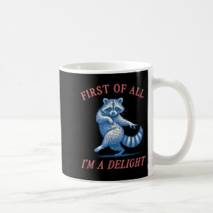 First Of All I'm A Delight Funny Saying Sarcastic Coffee Mug