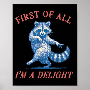 First Of All I'm A Delight Funny Saying Sarcastic Poster