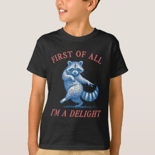 First Of All I'm A Delight Funny Saying Sarcastic  T-Shirt