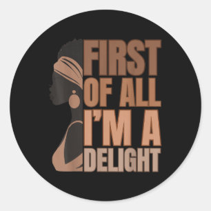First Of All Im A Delight Melanin Girl Funny Black Classic Round Sticker