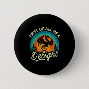 First Of All I'm A Delight Mythical Creature Angry 2 Inch Round Button