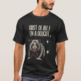 First Of All I'm A Delight, Opossum Design T-Shirt