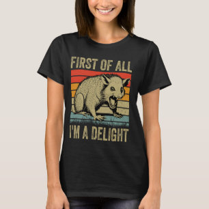 First Of All I'm A Delight Opposum Possum Funny I' T-Shirt