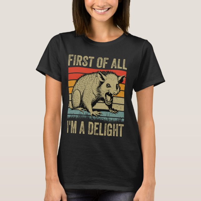 First Of All I'm A Delight Opposum Possum Funny I' T-Shirt (Front)
