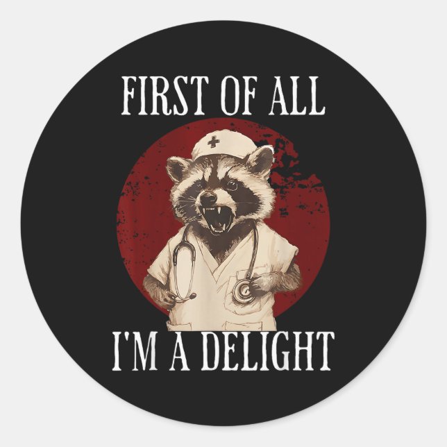 First Of All I'm A Delight Raccoon Nurse Funny Rac Classic Round Sticker (Front)