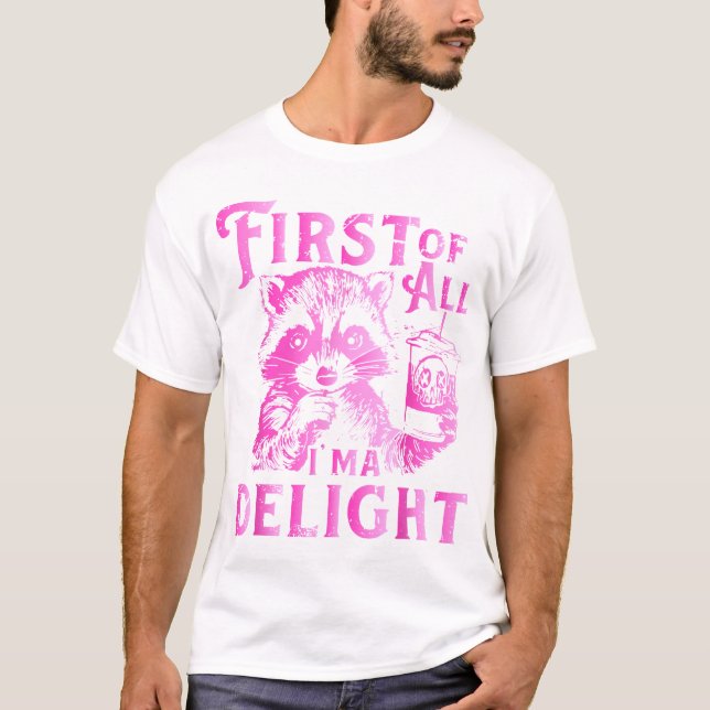 First Of All I'M A Delight Raccoon T-Shirt (Front)