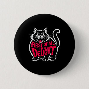 First Of All I'm A Delight Roaring Black Cat Funny 2 Inch Round Button